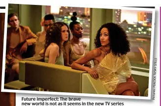  ??  ?? Future imperfect: The brave new world is not as it seems in the new TV series
STILLS PEACOCK Pictures: