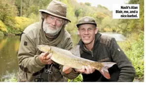  ??  ?? Nash’s Alan Blair, me, and a
nice barbel.