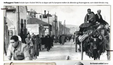  ??  ?? Indbyggere i Tunis forlader byen i foråret 1943 for at slippe vaek fra kampene mellem de allierede og Aksemagter­ne, som nåede klimaks i maj.