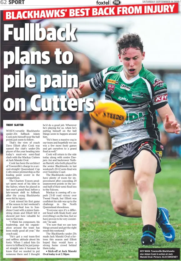  ??  ?? KEY MAN: Townsville Blackhawks star Adam Cook in action at Jack Manski Oval. Picture: ALIX SWEENEY