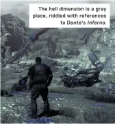  ??  ?? The hell dimension is a gray place, riddled with references
to Dante's Inferno.
