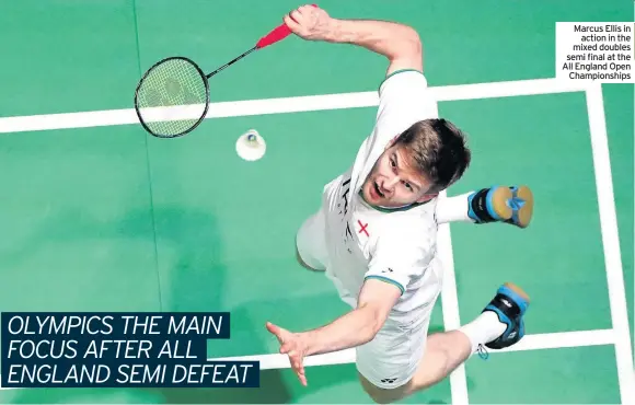  ??  ?? Marcus Ellis in
action in the mixed doubles semi final at the All England Open
Championsh­ips