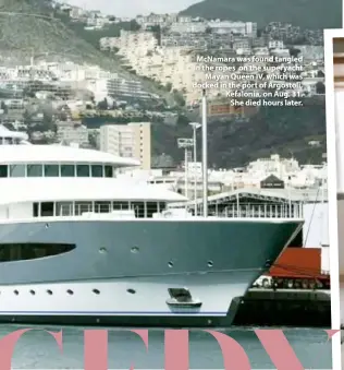  ??  ?? Mcnamara was found tangled in the ropes on the superyacht Mayan Queen IV, which was docked in the port of Argostoli, Kefalonia, on Aug. 31. She died hours later.