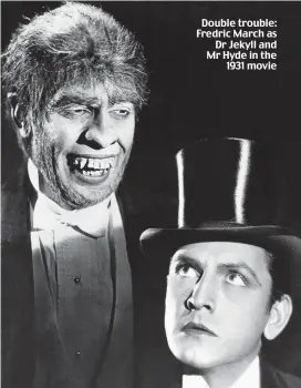  ?? ?? Double trouble: Fredric March as Dr Jekyll and Mr Hyde in the 1931 movie