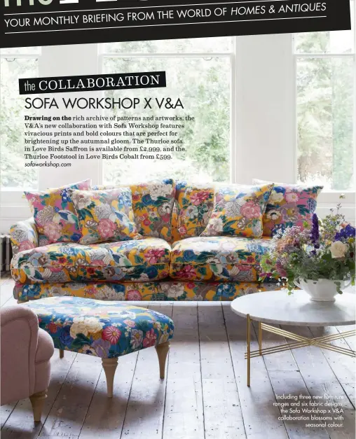  ??  ?? Including three new furniture ranges and six fabric designs, the Sofa Workshop x V&amp; A collaborat­ion blossoms with seasonal colour.