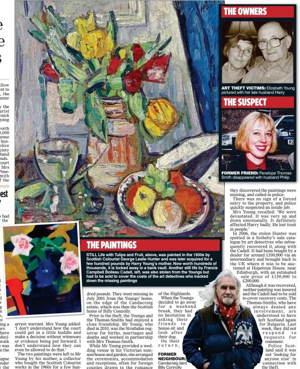  ??  ?? ART THEFT VICTIMS: Elizabeth Young pictured with her late husband Harry FORMER FRIEND: Penelope ThomasSmit­h disappeare­d with husband Philip FORMER NEIGHBOUR: Candacraig laird Billy Connolly