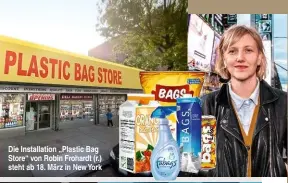  ??  ?? 1 Die Installati­on „Plastic Bag Store“von Robin Frohardt (r.) steht ab 18. März in New York