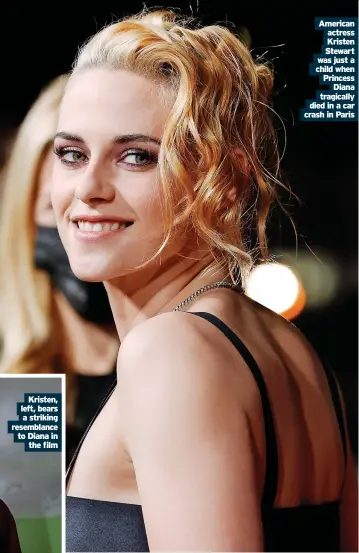  ?? ?? American
actress Kristen Stewart was just a child when Princess
Diana tragically died in a car crash in Paris