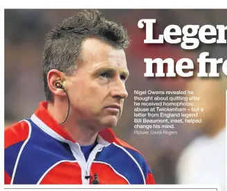  ?? Picture: David Rogers ?? Nigel Owens revealed he thought about quitting after he received homophobic abuse at Twickenham – but a letter from England legend Bill Beaumont, inset, helped change his mind.