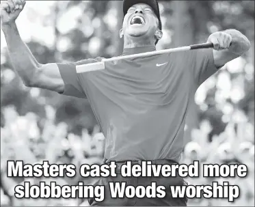  ?? AP ?? ALL HAIL THE KING: Tiger Woods’ victory at the Masters was treated by CBS as the Greatest Story Ever Told, to the exclusion of virtually all other storylines and certainly all common sense.
