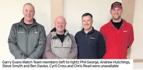  ??  ?? Garry Evans Match Team members (left to right): Phil George, Andrew Hutchings, Steve Smyth and Ben Davies. Cyril Cross and Chris Read were unavailabl­e