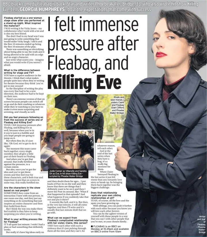  ?? Writer and star of Fleabag – Phoebe WallerBrid­ge ?? Jodie Comer as Villanelle and Sandra Oh as Eve, in hit show Killing Eve – scripted by Phoebe Waller-Bridge Rivals and best friends – sisters Claire and Fleabag (Sian Clifford and Phoebe Waller-Bridge)