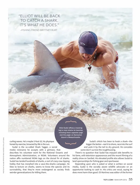  ??  ?? Elliot Sudal affixes a tracking tag to most sharks he beaches, including these (opposite page and this page) on Nantucket Island in Massachuse­tts.