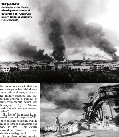  ??  ?? THE JAPANESE decided to make Manila a battlegrou­nd instead of declaring it an “Open City.” Below, collapsed Executive House (Senate)