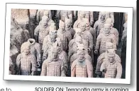  ??  ?? SOLDIER ON: Terracotta army is coming