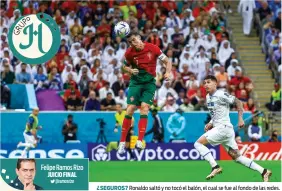  ?? ?? Felipe Ramos Rizo
¿SEGUROS? Ronaldo saltó y no tocó el balón, el cual se fue al fondo de las redes.