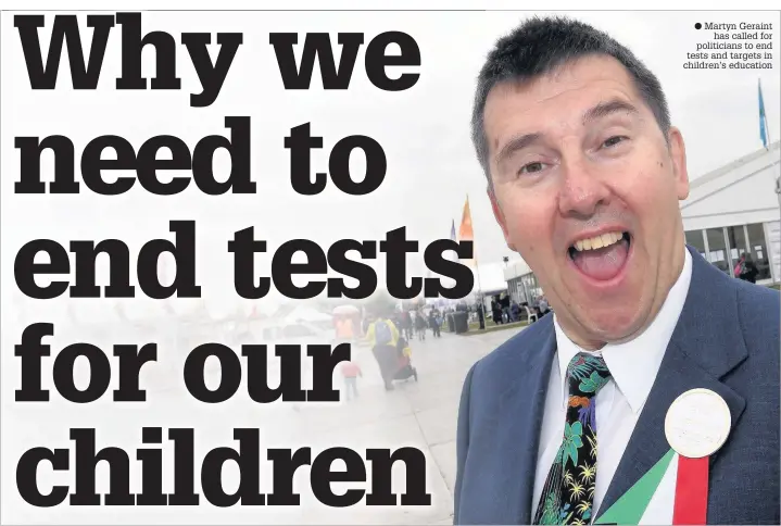  ??  ?? ● Martyn Geraint has called for politician­s to end tests and targets in children’s education