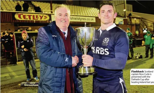  ??  ?? Flashback Scotland captain Ross Curle is presented with the Dalriada Cup after beating Ireland last year