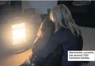  ??  ?? Manchester currently has around 1,700 homeless families