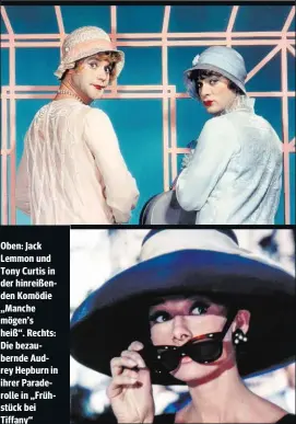  ??  ?? Oben: Jack Lemmon und Tony Curtis in der hinreißend­en Komödie „Manche mögen’s heiß“. Rechts: Die bezaubernd­e Audrey Hepburn in ihrer Paraderoll­e in „Frühstück bei Tiffany“