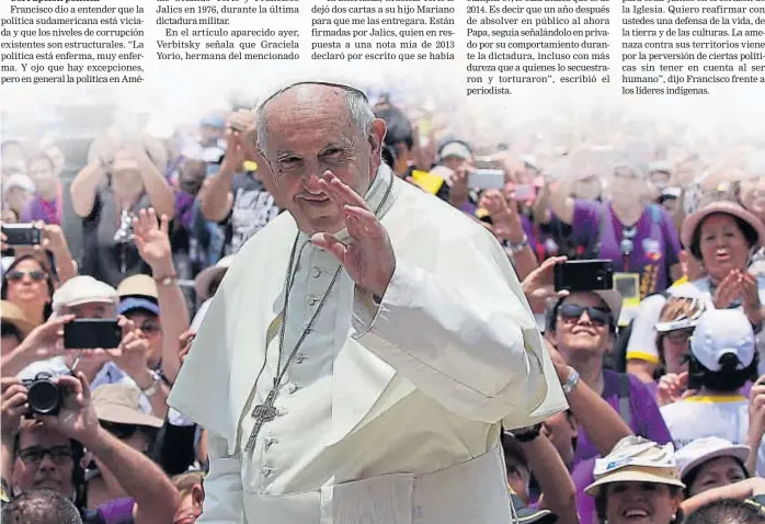  ?? (AP) ?? Papa Francisco. Culminó un viaje intenso de siete días por Sudamérica. Hasta sus últimas intervenci­ones tuvieron que ver con temas ríspidos.