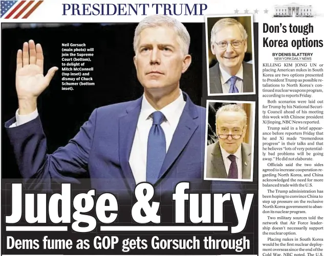  ??  ?? Neil Gorsuch (main photo) will join the Supreme Court (bottom), to delight of Mitch McConnell (top inset) and dismay of Chuck Schumer (bottom inset).