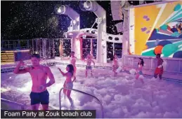  ?? ?? Foam Party at Zouk beach club