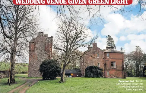  ?? ?? Function bid Plans to turn Amisfield Tower into a wedding venue have been approved