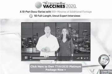 ?? AP ?? A website featuring Ty and Charlene Bollinger advertises their video series,“The Truth About Vaccines 2020.”The Bollingers are part of a bloc of for-profit companies, nonprofit groups and social media accounts that stoke fear of COVID-19 vaccines.