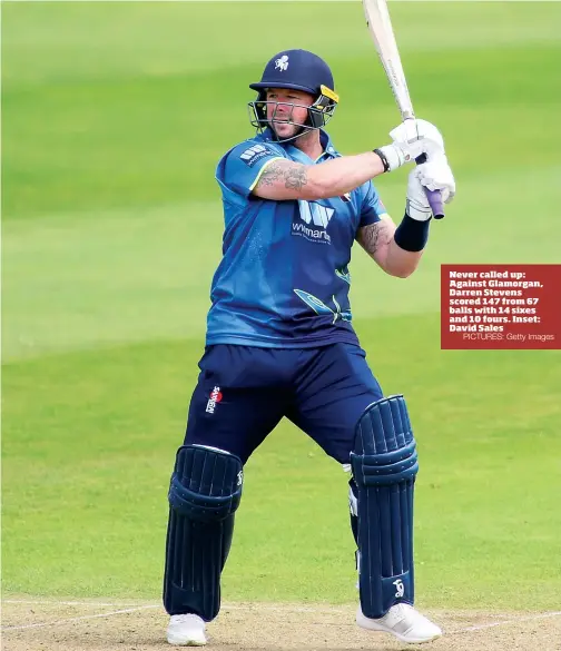  ?? PICTURES: Getty Images ?? Never called up: Against Glamorgan, Darren Stevens scored 147 from 67 balls with 14 sixes and 10 fours. Inset: David Sales