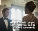  ??  ?? The doctor will see you now: Endeavour and Dr
Benford have words