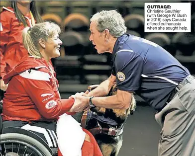  ?? ?? OUTRAGE: Christine Gauthier (with George W. Bush in 2016) says Canada offered euthanasia when she sought help.