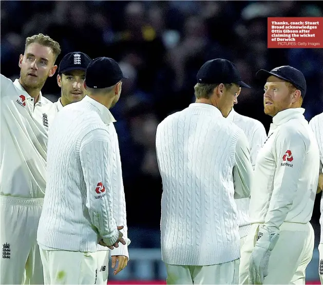  ?? PICTURES: Getty Images ?? Thanks, coach: Stuart Broad acknowledg­es Ottis Gibson after claiming the wicket of Dorwich