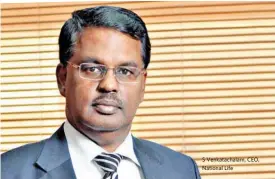  ??  ?? S Venkatacha­lam, CEO, National Life