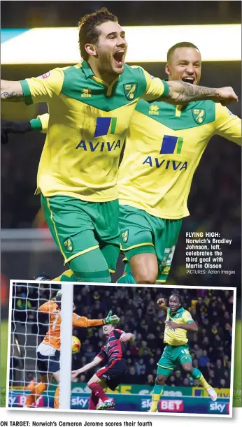  ?? PICTURES: Action Images ?? ON TARGET: Norwich’s Cameron Jerome scores their fourth FLYING HIGH: Norwich’s Bradley Johnson, left, celebrates the third goal with Martin Olsson