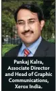  ??  ?? Pankaj Kalra, Associate Director and Head of Graphic Communicat­ions, Xerox India.