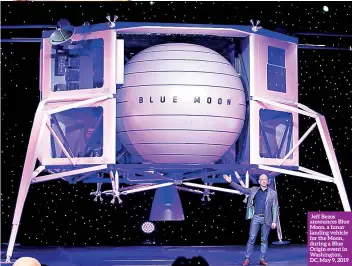  ??  ?? Jeff Bezos announces Blue Moon, a lunar landing vehicle for the Moon, during a Blue Origin event in Washington, DC, May 9, 2019