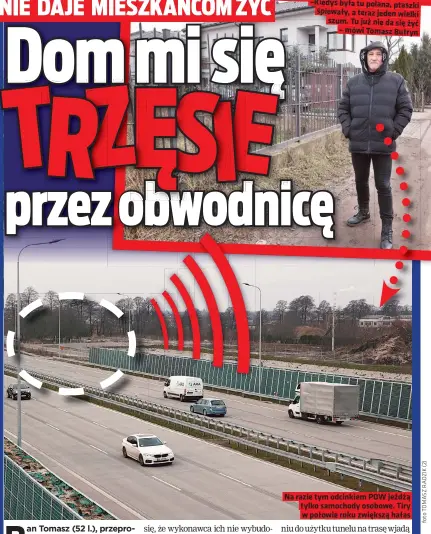  ??  ?? –Kiedyś była tu polana, ptaszki śpiewały, a teraz jeden wielki szum. Tu już nie da się żyć
– mówi Tomasz Butryn