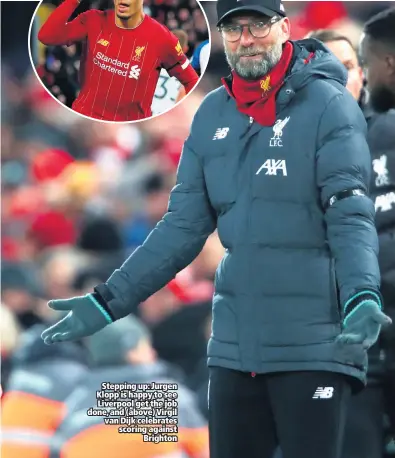  ??  ?? Stepping up: Jurgen Klopp is happy to see Liverpool get the job done, and (above) Virgil van Dijk celebrates scoring against
Brighton