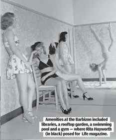  ??  ?? Amenities at the Barbizon included libraries, a rooftop garden, a swimming pool and a gym — where Rita Hayworth (in black) posed for Life magazine.