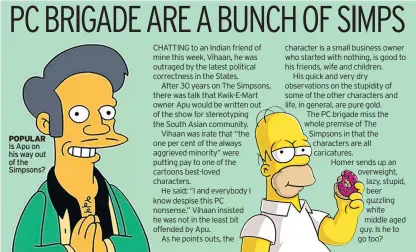  ??  ?? POPULAR Is Apu on his way out of the Simpsons?