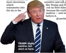  ??  ?? TRUMP: Highly emotive, but short on facts