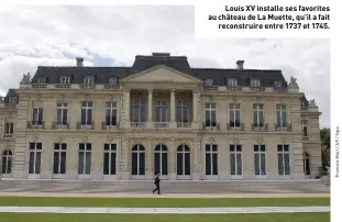  ?? ?? Louis XV installe ses favorites au château de La Muette, qu’il a fait reconstrui­re entre 1737 et 1745.