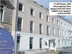  ??  ?? > Croft House, with the property’s blue plaque and, left, Peter Rabbit as he appears in the new film