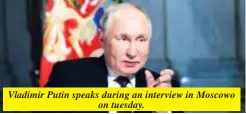  ?? ?? Vladimir Putin speaks during an interview in Moscowo on tuesday.