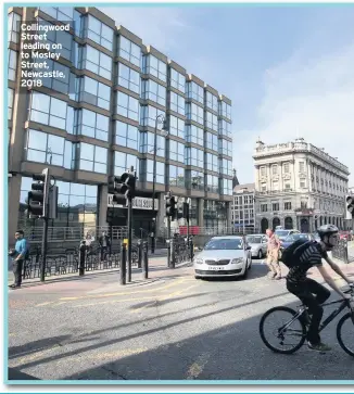  ??  ?? Collingwoo­d Street leading on to Mosley Street, Newcastle, 2018