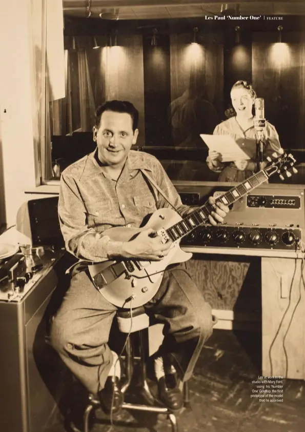  ??  ?? Les at work in the studio with Mary Ford, using his ‘Number One’ Goldtop, the first prototype of the model that he approved