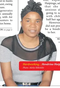  ?? Photo: Aletta Shikololo ?? Hardworkin­g…Hendrina Haipinge.