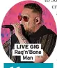  ?? ?? LIVE GIG Rag’n’bone
Man