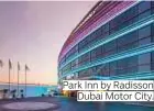  ??  ?? Park Inn by Radisson Dubai Motor City.